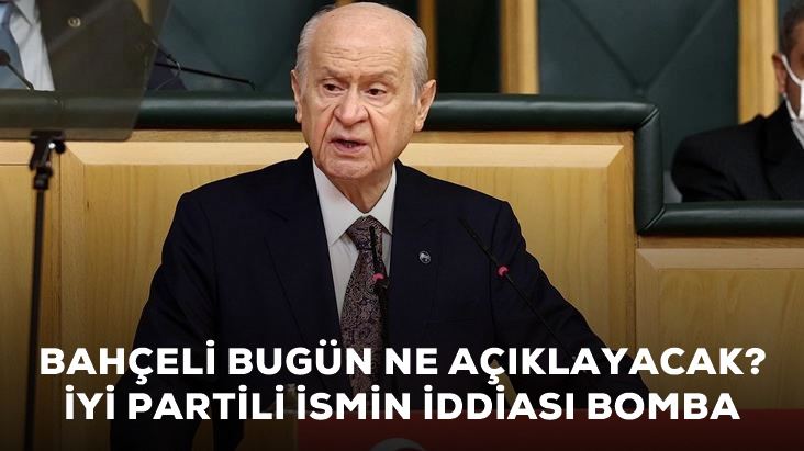 İYİ Partili isimden bomba iddia: Devlet Bahçeli bugün erken  seçim tarihi açıklayabilir