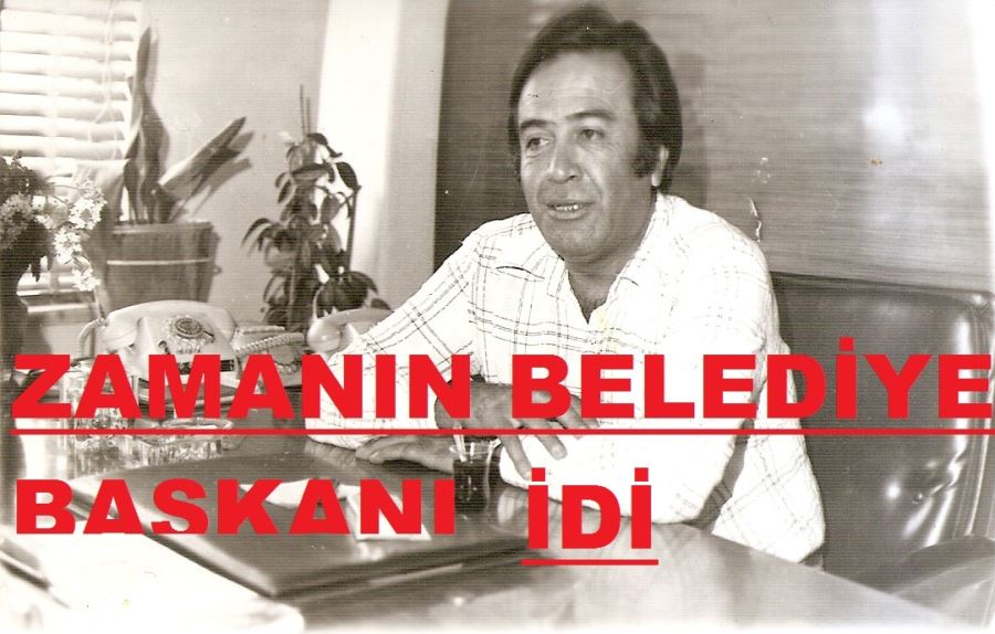ESPRİLERLE DOLU BİR BELEDİYE BAŞKANI İDİ.