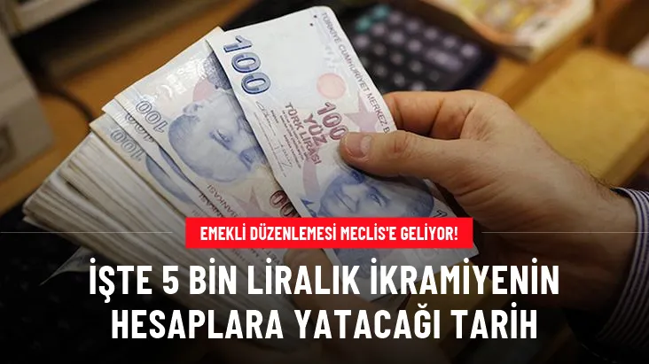 Emekliye 5 bin lira ikramiye Meclise geliyor! İşte hesaplara yatacağı tarih