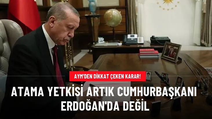   ŞAYET ANAYASAYA UYARSA ATAMA YETKİSİ YOK!
