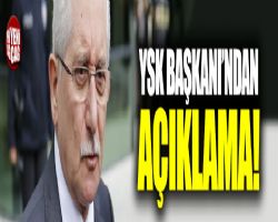 YSK BAŞKANI AÇIKLADI.