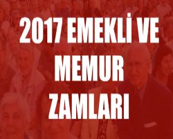 Emekli ve memur maaşları son dakika gelişme! Emeklilerin 2017 zamlı maaşları ne zaman yatacak?