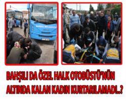 Bahşili da Özel Halk otobüsünün atında kalan kadın öldü